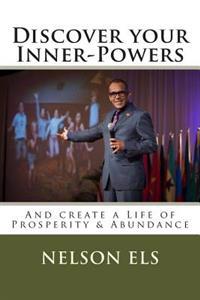 Discover your Inner-Powers: And create a life of prosperity & abundance
