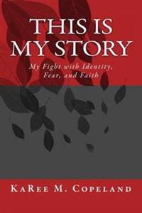 This is My Story: My Fight with Identity, Fear, and Faith