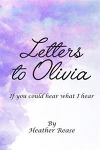 Letters to Olivia: If You Could Hear What I Hear