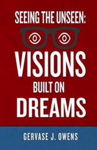 Seeing The Unseen: Visions Built on Dreams
