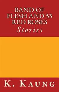 Band of Flesh and 53 Red Roses: Stories