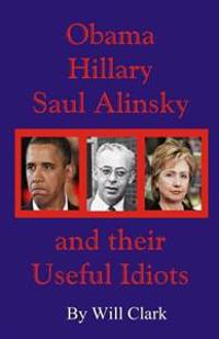 Obama, Hillary, Saul Alinsky and Their Useful Idiots