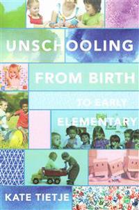 Unschooling From Birth to Early Elementary