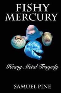 Fishy Mercury Heavy Metal Tragedy: Research on the mercury levels in our seafood and what to do about it.