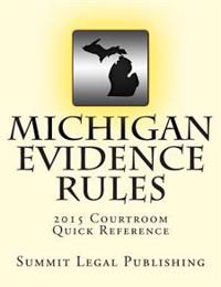 Michigan Evidence Rules Courtroom Quick Reference: 2015