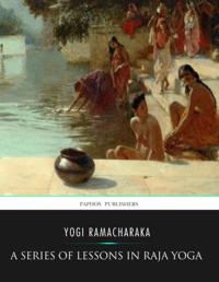 Series of Lessons in Raja Yoga