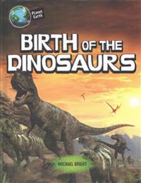 Birth of the Dinosaurs