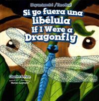 Si Yo Fuera Una Libélula / If I Were a Dragonfly