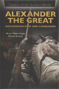 Alexander the Great: Macedonian King and Conqueror