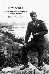 Love & War: The World War II Letters of Arthur Smook
