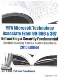 MTA Microsoft Technology Associate Exam 98-366 & 367 Networking & Security Fundamental ExamFOCUS Study Notes & Review Questions 2015 Edition