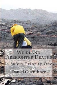 Wildland Firefighter Deaths: Is Safety Priority One