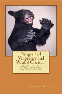 Anger and Vengeance and Wrath! Oh, My!