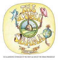 The Gospel of Obama: An illustrated anthology of the first 100 days of the Obama Presidency