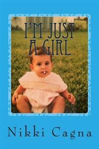 I'm Just a Girl: Part 1 - A Memoir