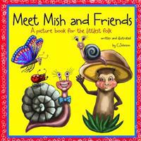 Meet Mish and Friends: A Picture Book for the Little Folk