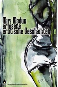 Miri Modun, Erlesene erotische Kurzgeschichten: Band 1