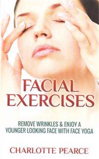 Facial Exercises: Remove Wrinkles & Enjoy a Younger Looking Face with Face Yoga