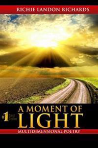 A Moment of Light: A Multidimensional Poetry Book