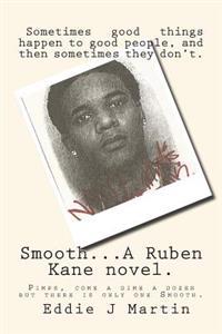 Smooth... a Ruben Kane Novel.: Pimps, Come a Dime a Dozen But There Is Only One Smooth