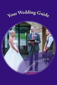 Your Wedding Guide: Helping you through the Minefield