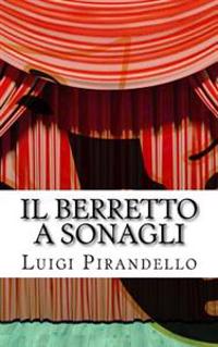 Il Berretto a Sonagli: Commedia in Due Atti