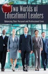 Two Worlds of Educational Leaders: Balancing Their Personal and Professional Lives