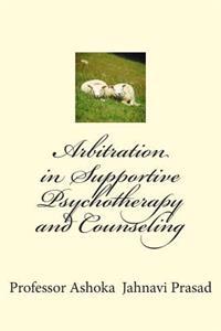 Arbitration in Supportive Psychotherapy and Counseling