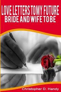 Love Letters to My Future Bride and Wife to Be