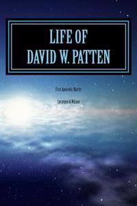 Life of DAVID W. PATTEN: First Apostolic Martyr