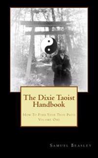 The Dixie Taoist Handbook: How To Find Your True Path