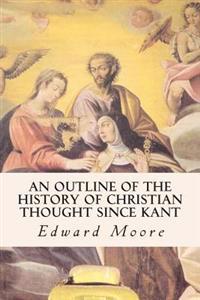 An Outline of the History of Christian Thought Since Kant