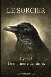 Le Sorcier: Cycle 1: Le murmure des âmes
