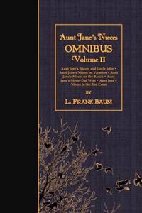 Aunt Jane's Nieces OMNIBUS, Volume II: Aunt Jane's Nieces and Uncle John - Aunt Jane's Nieces on Vacation - Aunt Jane's Nieces on the Ranch - Aunt Jan