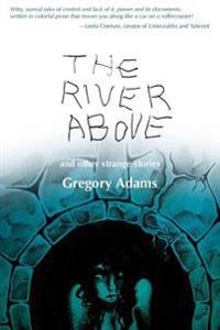 The River Above: and Other Strange Stories