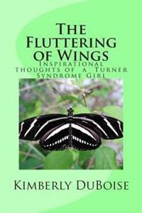 The Fluttering of Wings: Inspirational Thoughts and Sayings of a Turner Syndrome Girl