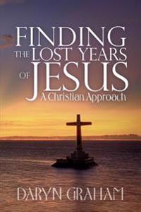 Finding the Lost Years of Jesus: A Christian Approach