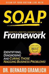 S.O.A.P. Framework: Identifying, Diagnosing, and Curing those Nagging Business Problems