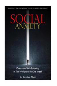 Social Anxiety: Overcome Social Anxiety In The Workplace In One Week