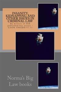 Insanity, Kidnapping and other issues in Criminal Law: By writers of SIX published bar essays - LOOK INSIDE!!!! !!!