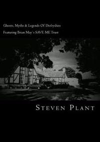 Ghosts, Myths & Legends of Derbyshire: Featuring Brian May`s Save Me Trust
