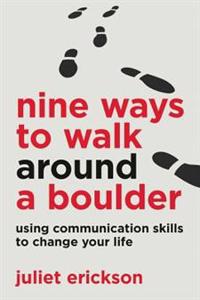 Nine Ways to Walk Around a Boulder: using communication skills to change your life