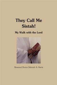 They Call Me Sistah: A Walk With The Lord