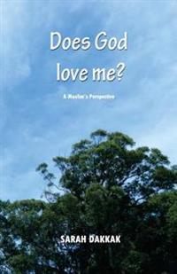 Does God Love Me?: A Muslim's Perspective
