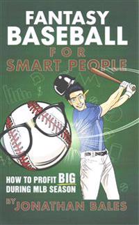 Fantasy Baseball for Smart People: How to Profit Big During MLB Season