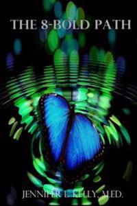 The 8-Bold Path: An Unconventional Guide to the New Consciousness