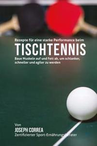 Rezepte fur eine starke Performance beim Tischtennis: Baue Muskeln auf und Fett ab, um schlanker, schneller und agiler zu werden