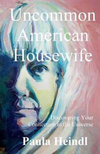 Uncommon American Housewife: Finding Your Connection To the Universe