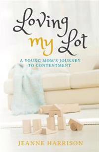 Loving My Lot: A Young Mom's Journey to Contentment