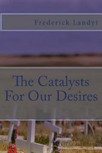 The Catalysts For Our Desires